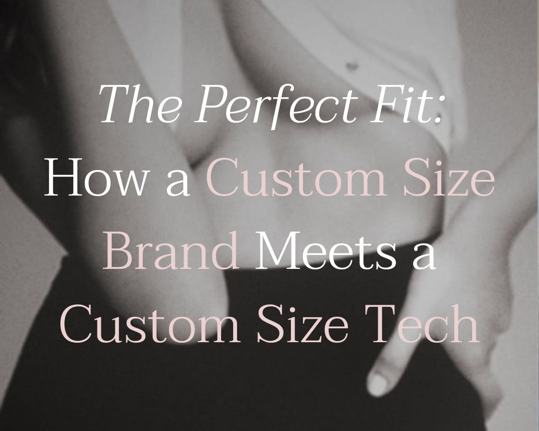 The Perfect Fit: How a Custom Size Brand Meets a Custom Size Tech