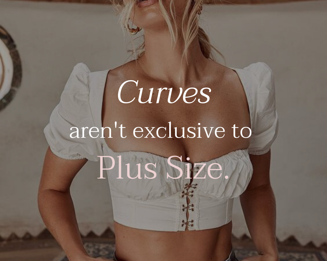 “Hi, don’t forget about us! Curves don’t only belong to plus size.”